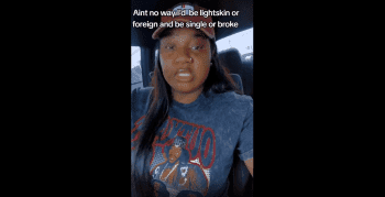 Wish I Was Lightskin: Black Woman Says LightSkin Women And Foreign Women Shouldn’t Be Broke If They’re Every Man Preference!